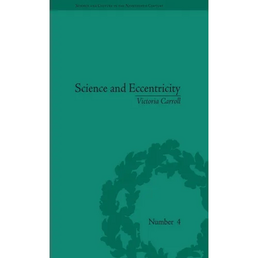 Science and Eccentricity: Collecting, Writing and Performing Science for Early Nineteenth-Century Audiences