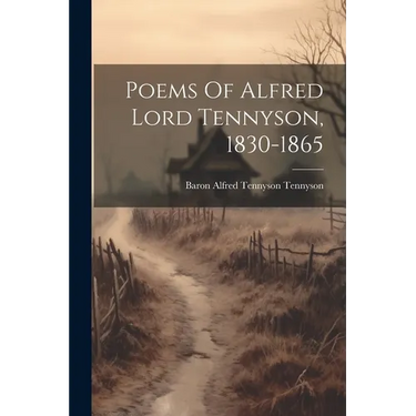 Poems Of Alfred Lord Tennyson, 1830-1865