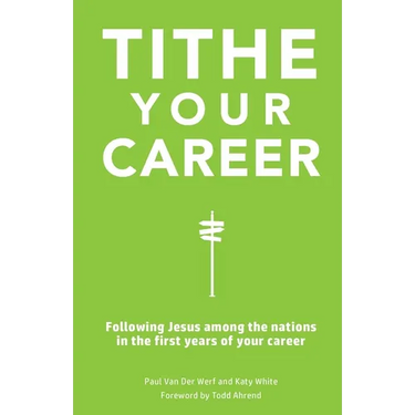 Tithe Your Career: Following Jesus among the nations in the first years of your career