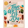 The Art of Joy: Easy Daily Rituals and Practices for a Wonder-Filled Life