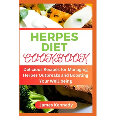 Herpes Diet Cookbook: Delicious Recipes for Managing Herpes Outbreaks and Boosting Your Well-being