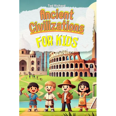 Ancient Civilizations for Kids: Uncovering the Secrets of Our World's First Cultures