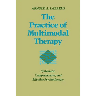 Practice of Multimodal Therapy: Systematic, Comprehensive, and Effective Psychotherapy