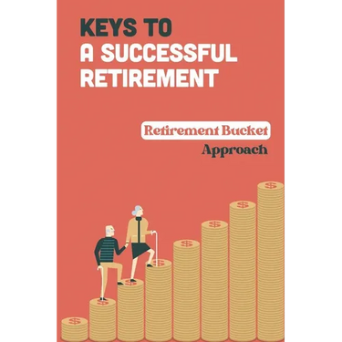 Keys To A Successful Retirement: Retirement Bucket Approach: Retirement Planning