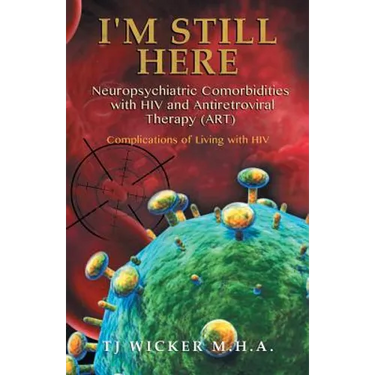 I'M STILL HERE Neuropsychiatric Comorbidities with HIV and Antiretroviral Therapy (ART): Complications of Living with HIV