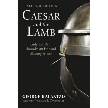 Caesar and the Lamb, Second Edition: Early Christian Attitudes on War and Military Service