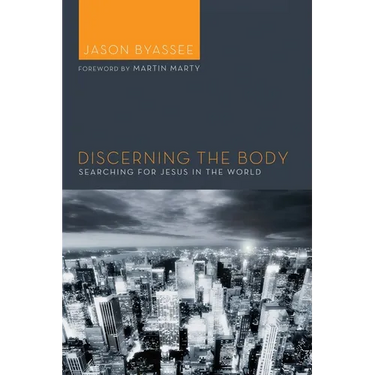 Discerning the Body: Searching for Jesus in the World
