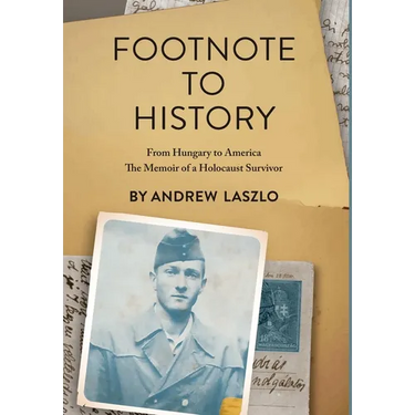 Footnote to History: From Hungary to America. The Memoir of a Holocaust Survivor