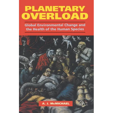 Planetary Overload: Global Environmental Change and the Health of the Human Species