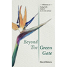 Beyond the Green Gate: A Memoir of Faith, Family and the Far Side of Home