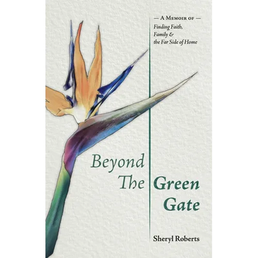 Beyond the Green Gate: A Memoir of Faith, Family and the Far Side of Home