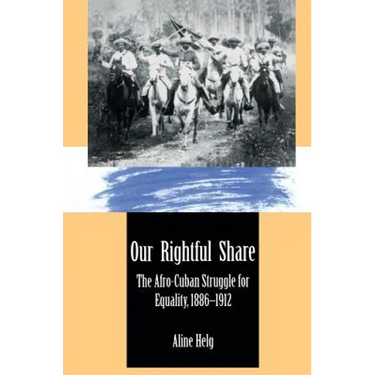 Our Rightful Share: The Afro-Cuban Struggle for Equality, 1886-1912
