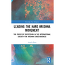 Leading the Hare Krishna Movement: The Crisis of Succession in the International Society for Krishna Consciousness