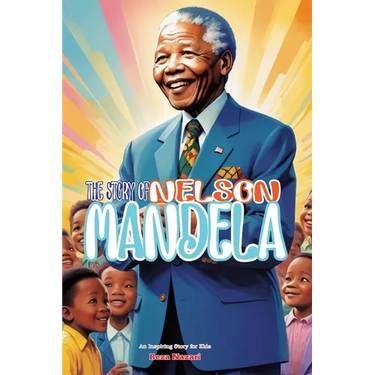 The Story of Nelson Mandela: An Inspiring Story for Kids