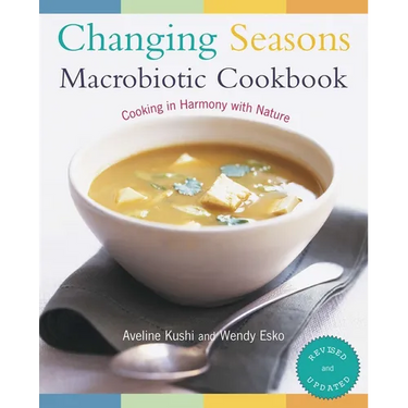 Changing Seasons Macrobiotic Cookbook: Cooking in Harmony with Nature