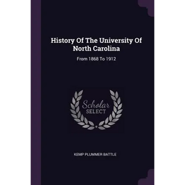 History Of The University Of North Carolina: From 1868 To 1912
