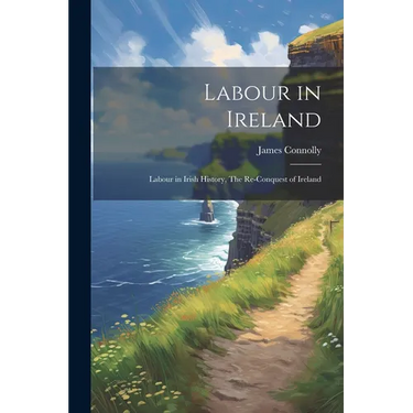 Labour in Ireland: Labour in Irish History, The Re-conquest of Ireland