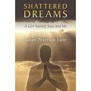 Shattered Dreams: A Girl Named Silas and Me