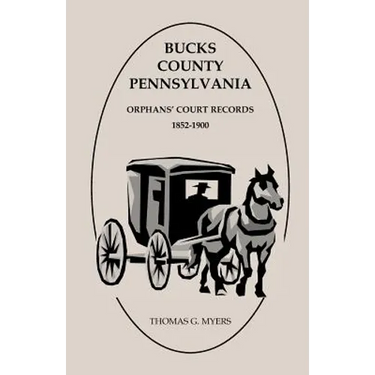 Bucks County, Pennsylvania Orphans' Court Records: 1852-1900