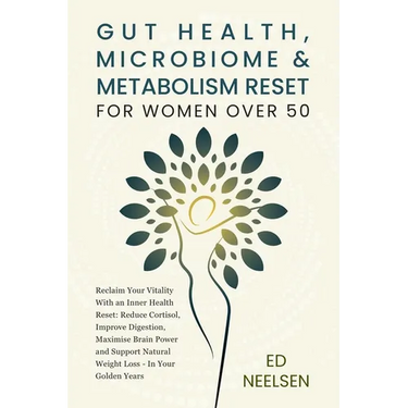 Gut Health, Microbiome & Metabolism Reset for Women Over 50: Reclaim your vitality with an inner health reset- reduce cortisol, improve digestion, boo