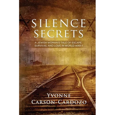 Silence and Secrets: A Jewish Woman's Tale of Escape, Survival and Love in World War II