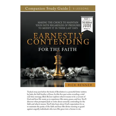 Earnestly Contending for the Faith Study Guide: Making the Choice To Maintain Your Faith Regardless of Pressures To Modify It in These Last Days