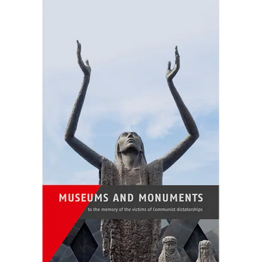 Museums and Monuments to the Memory of the Victims of Communist Dictatorships