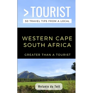 Greater Than a Tourist- Western Cape South Africa: 50 Travel Tips from a Local