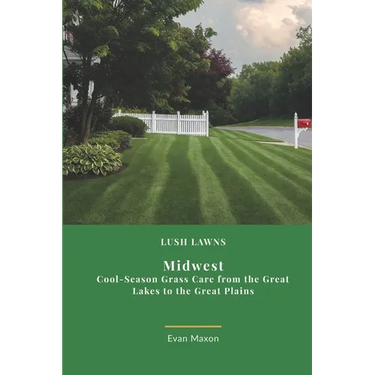 Lush Lawns: Midwest: A Comprehensive Guide to Mastering Lawn Care in the Midwest