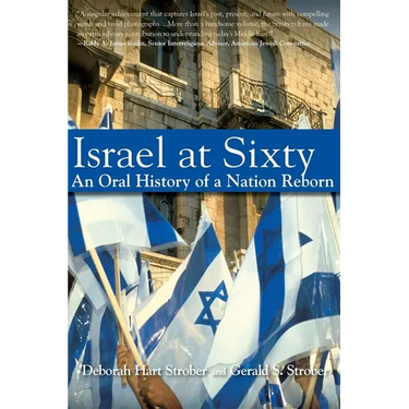 Israel at Sixty: An Oral History of a Nation Reborn