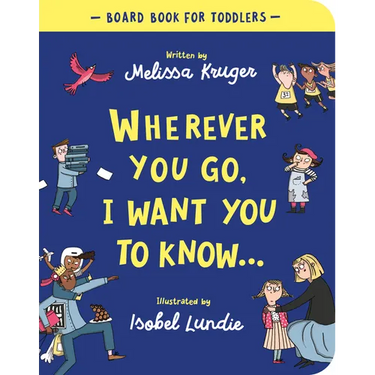 Wherever You Go, I Want You to Know Board Book