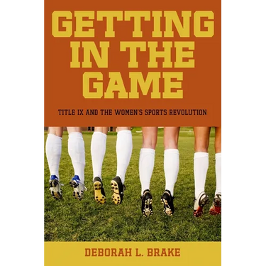 Getting in the Game: Title IX and the Women's Sports Revolution