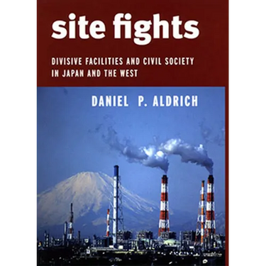 Site Fights: Divisive Facilities and Civil Society in Japan and the West