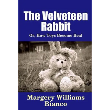 The Velveteen Rabbit: Or, How Toys Become Real