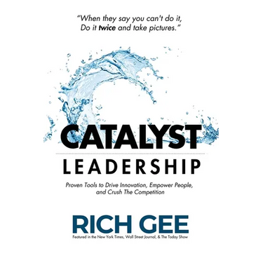 Catalyst Leadership: Proven Tools to Drive Innovation, Empower People, and Crush the Competition