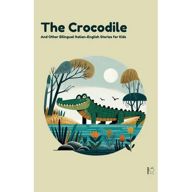 The Crocodile And Other Bilingual Italian-English Stories for Kids