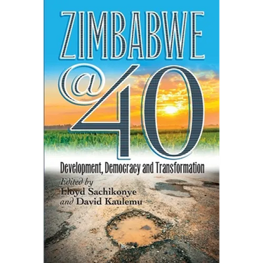 Zimbabwe@40: Development, Democracy and Transformation