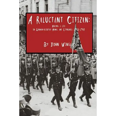 A Reluctant Citizen: Making a life in German-occupied Memel and Lithuania 1932-1940