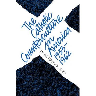 The Catholic Counterculture in America, 1933-1962