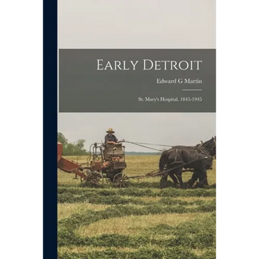 Early Detroit: St. Mary's Hospital, 1845-1945