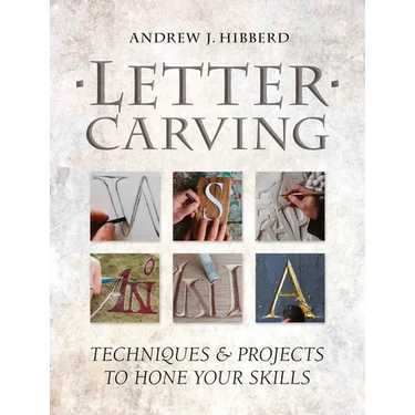 Letter Carving: Techniques & Projects to Hone Your Skills