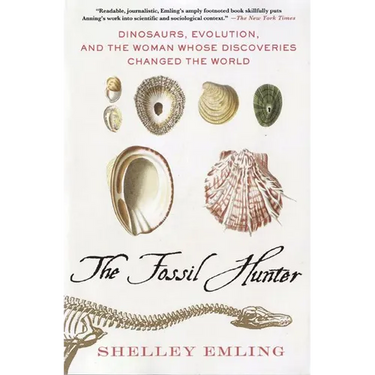 The Fossil Hunter: Dinosaurs, Evolution, and the Woman Whose Discoveries Changed the World