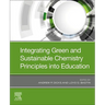 Integrating Green and Sustainable Chemistry Principles Into Education