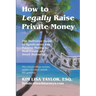 How to Legally Raise Private Money: The Definitive Guide to Syndication and Raising Money for Real Estate and Small Business