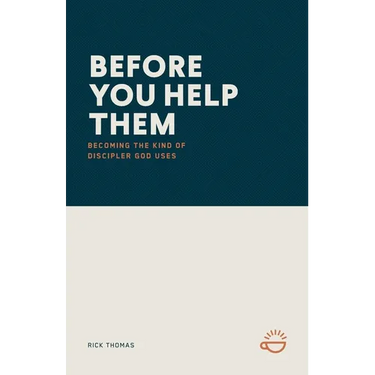 Before You Help Them: Becoming the Kind of Discipler God Uses