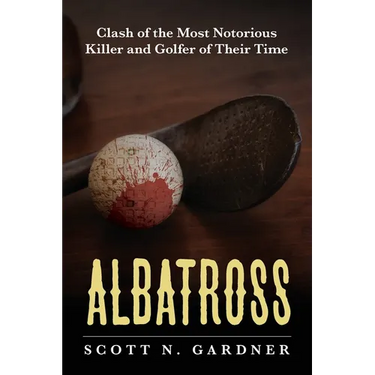Albatross: Clash of the Most Notorious Killer and Golfer of Their Time