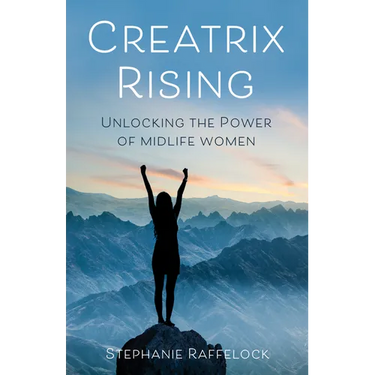 Creatrix Rising: Unlocking the Power of Midlife Women