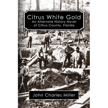 Citrus White Gold: An Alternate History of Citrus county, Florida
