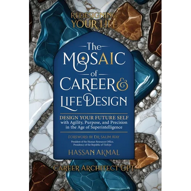 Redesigning Your Life: The AI Mosaic of Career & Life Design: Career Architect GPT: Design Your Future Self with Agility, Purpose, and Precision in th