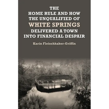 The Home Rule and How the Unqualified of White Springs Delivered a Town into Financial Despair